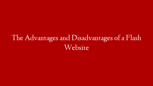 The Advantages and Disadvantages of a Flash Website post thumbnail image