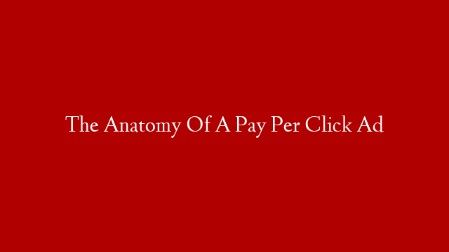 The Anatomy Of A Pay Per Click Ad post thumbnail image