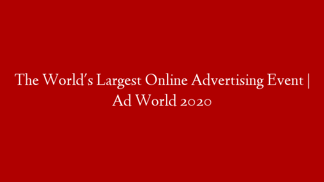 The World's Largest Online Advertising Event | Ad World 2020