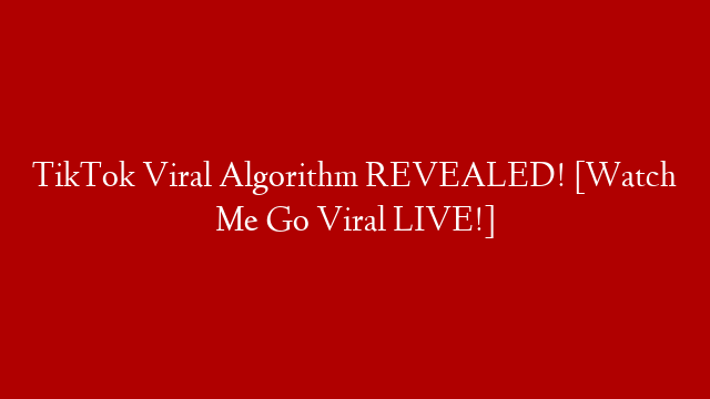 TikTok Viral Algorithm REVEALED! [Watch Me Go Viral LIVE!] post thumbnail image