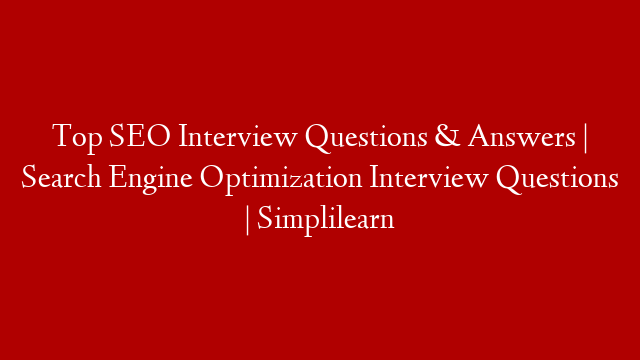 Top SEO Interview Questions & Answers | Search Engine Optimization Interview Questions | Simplilearn