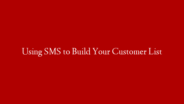 Using SMS to Build Your Customer List