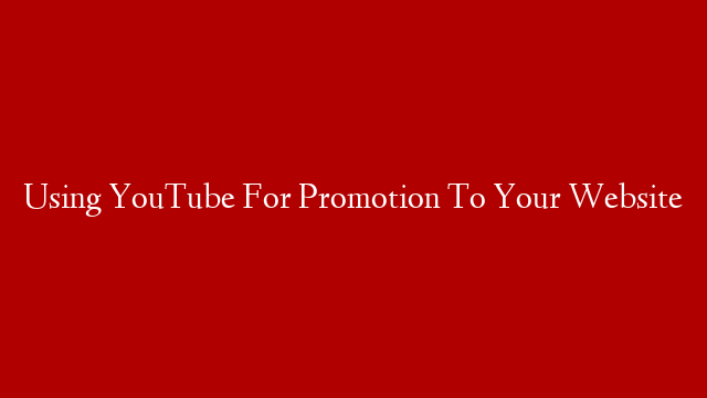 Using YouTube For Promotion To Your Website post thumbnail image