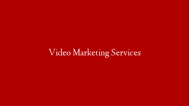 Video Marketing Services