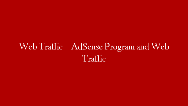 Web Traffic – AdSense Program and Web Traffic