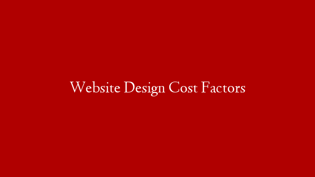 Website Design Cost Factors post thumbnail image