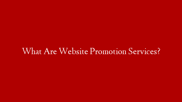 What Are Website Promotion Services?