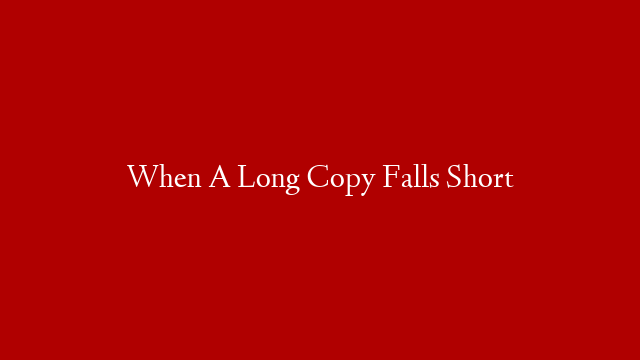 When A Long Copy Falls Short