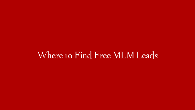 Where to Find Free MLM Leads