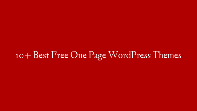 10+ Best Free One Page WordPress Themes