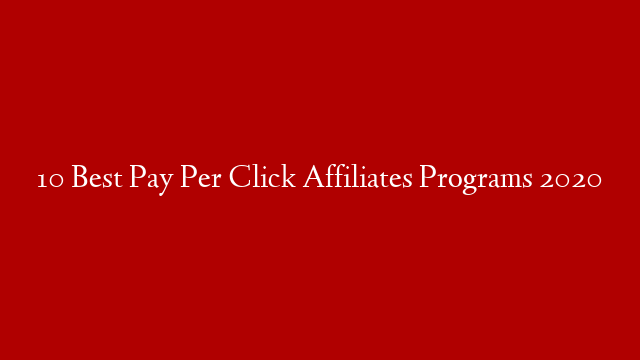10 Best Pay Per Click Affiliates Programs 2020