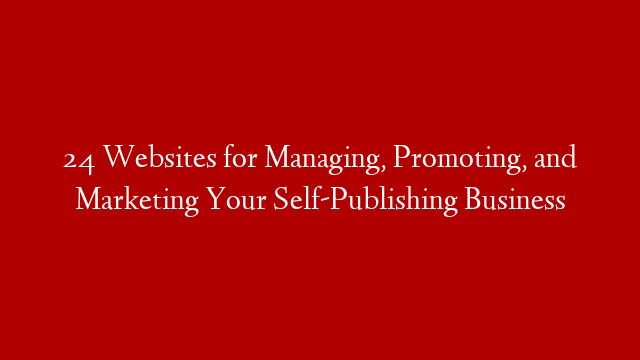 24 Websites for Managing, Promoting, and Marketing Your Self-Publishing Business post thumbnail image