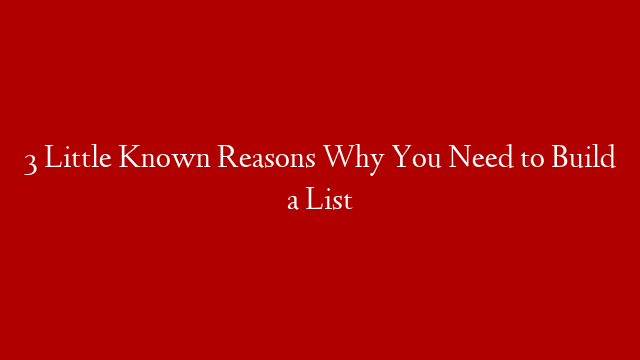 3 Little Known Reasons Why You Need to Build a List post thumbnail image