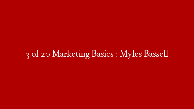 3 of 20 Marketing Basics : Myles Bassell
