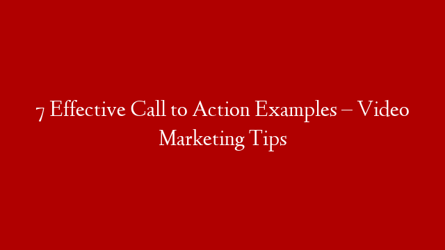 7 Effective Call to Action Examples – Video Marketing Tips post thumbnail image