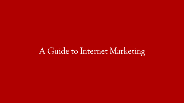 A Guide to Internet Marketing post thumbnail image