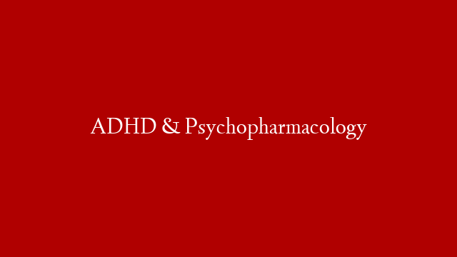 ADHD & Psychopharmacology post thumbnail image