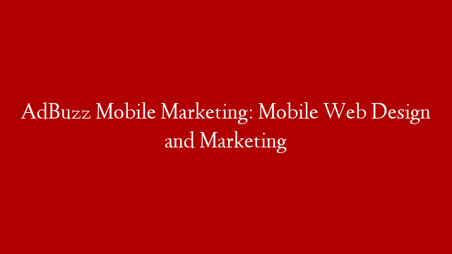AdBuzz Mobile Marketing: Mobile Web Design and Marketing
