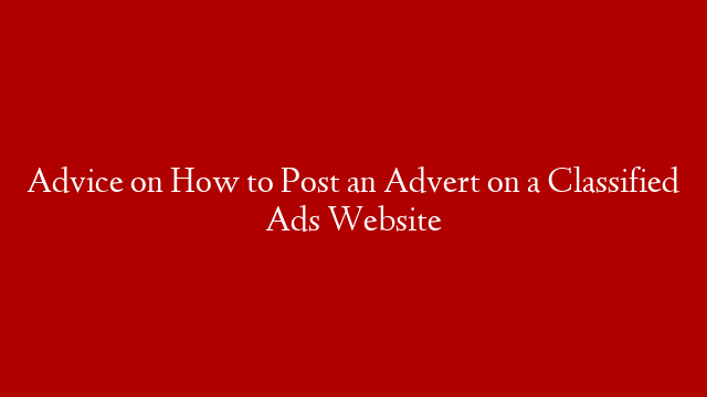 Advice on How to Post an Advert on a Classified Ads Website post thumbnail image