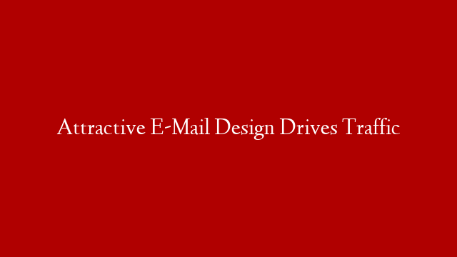 Attractive E-Mail Design Drives Traffic post thumbnail image