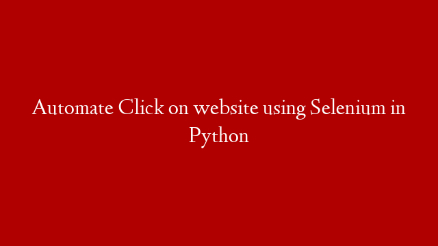 Automate Click on website using Selenium in Python