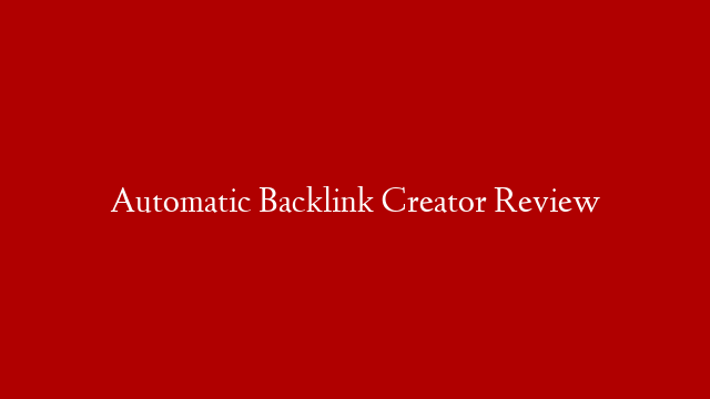 Automatic Backlink Creator Review