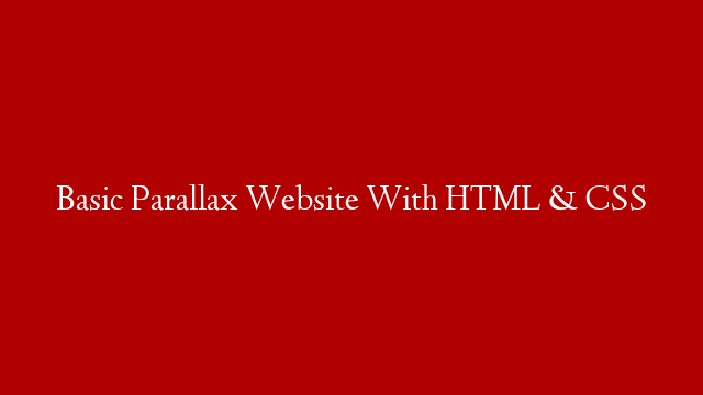 Basic Parallax Website With HTML & CSS