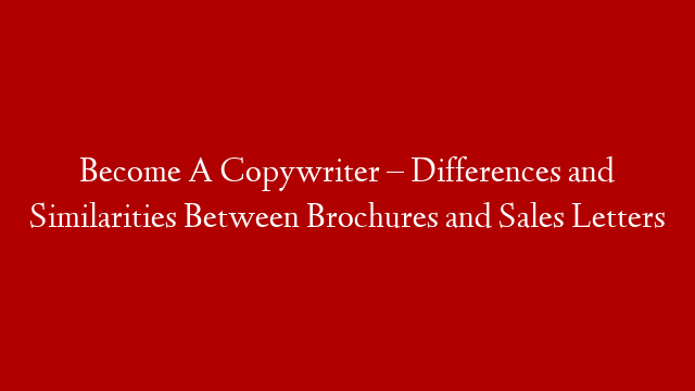 Become A Copywriter –  Differences and Similarities Between Brochures and Sales Letters post thumbnail image