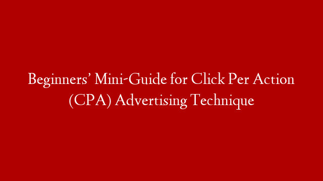 Beginners’ Mini-Guide for Click Per Action (CPA) Advertising Technique post thumbnail image