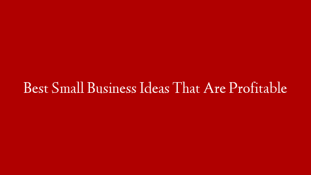 Best Small Business Ideas That Are Profitable post thumbnail image