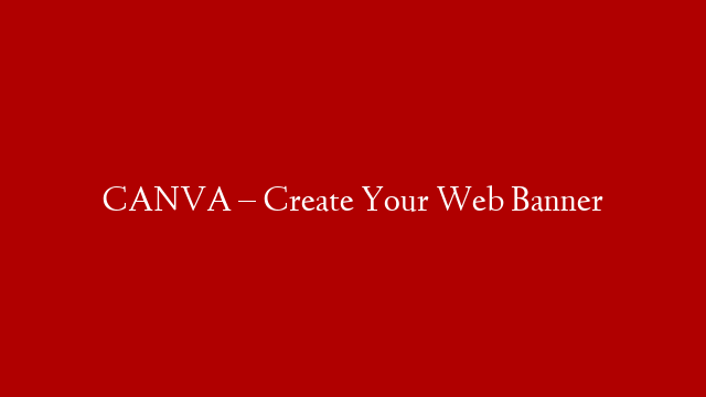 CANVA – Create Your Web Banner