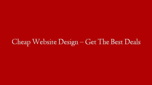 Cheap Website Design – Get The Best Deals post thumbnail image