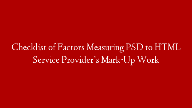 Checklist of Factors Measuring PSD to HTML Service Provider’s Mark-Up Work post thumbnail image