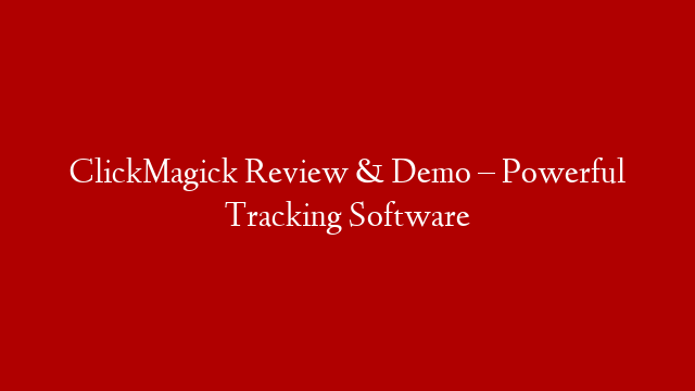 ClickMagick Review & Demo – Powerful Tracking Software post thumbnail image