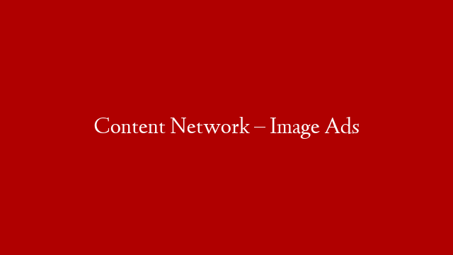 Content Network – Image Ads