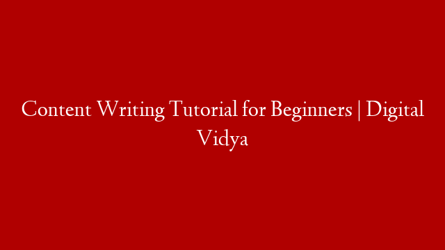 Content Writing Tutorial for Beginners | Digital Vidya