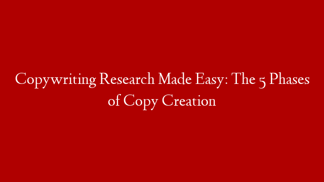 Copywriting Research Made Easy: The 5 Phases of Copy Creation post thumbnail image