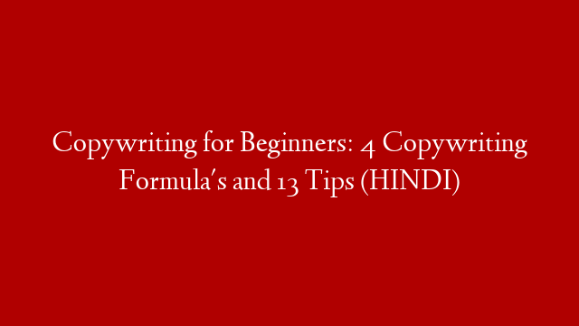 Copywriting for Beginners: 4 Copywriting Formula's and 13 Tips (HINDI)