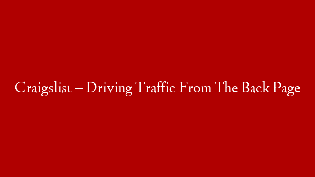 Craigslist – Driving Traffic From The Back Page