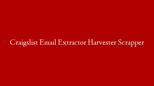 Craigslist Email Extractor Harvester Scrapper