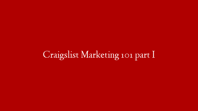 Craigslist Marketing 101 part I post thumbnail image