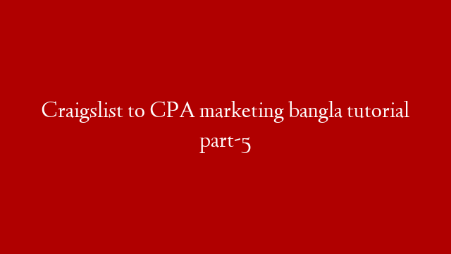 Craigslist to CPA  marketing bangla tutorial part-5