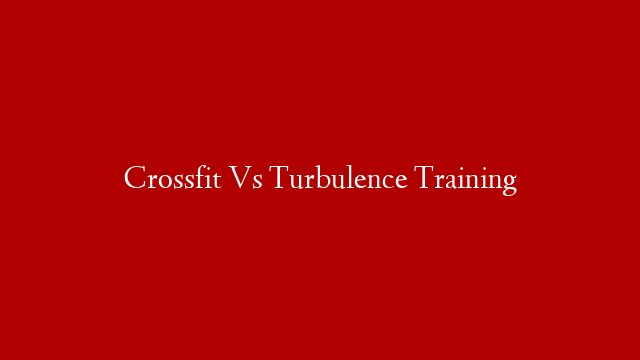 Crossfit Vs Turbulence Training