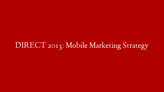 DIRECT 2013: Mobile Marketing Strategy post thumbnail image