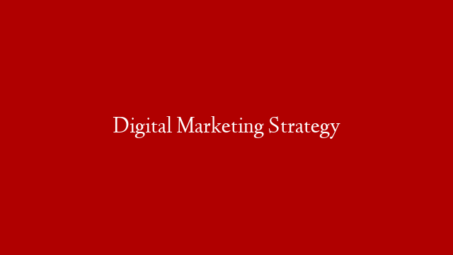 Digital Marketing Strategy