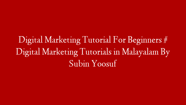 Digital Marketing Tutorial For Beginners # Digital Marketing Tutorials in Malayalam By Subin Yoosuf