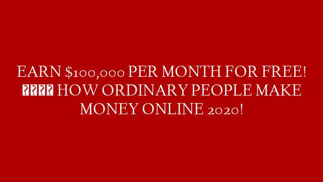 EARN $100,000 PER MONTH FOR FREE! 💻 HOW ORDINARY PEOPLE MAKE MONEY ONLINE 2020! post thumbnail image