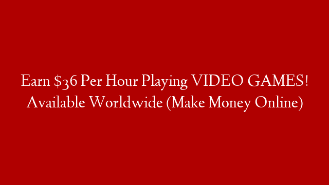 Earn $36 Per Hour Playing VIDEO GAMES! Available Worldwide (Make Money Online) post thumbnail image