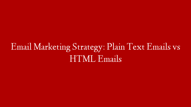 Email Marketing Strategy: Plain Text Emails vs HTML Emails post thumbnail image