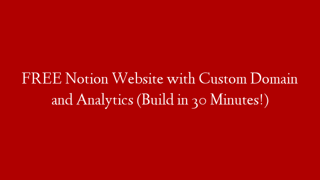 FREE Notion Website with Custom Domain and Analytics (Build in 30 Minutes!)